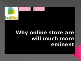Why online store are will much more eminent.pptx
