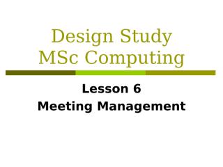 Design Study Lesson 6 Meeting Management  .ppt